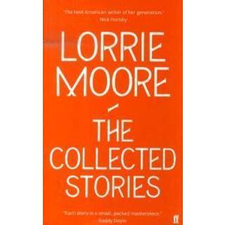 Lorrie Moore - The collected stories