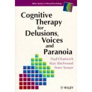 Cognitive Therapy for Delusions, Voices and Paranoia
