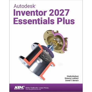 Autodesk Inventor 2027 Essentials Plus (4, 2026) | Daniel T. Banach,Sheila Markazi,Shawna Lockhart