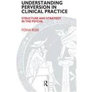 Understanding Perversion in Clinical Practice, Edition 1 (Physical)