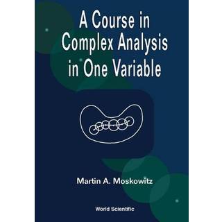 COURSE IN COMPLEX ANALYSIS IN ONE VARIABLE, A (3, 2002) | Martin Moskowitz,Martin A Moskowitz