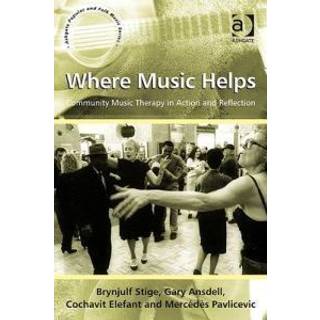 Where Music Helps: Community Music Therapy in Action and Reflection