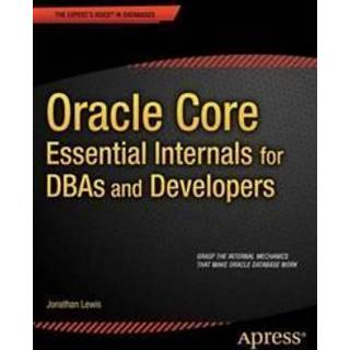 Oracle Core: Essential Internals for DBAs and Developers