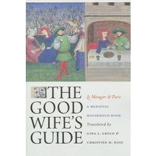 The Good Wife's Guide (Le Menagier De Paris)