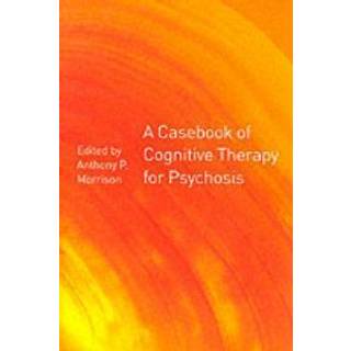 A Casebook of Cognitive Therapy for Psychosis