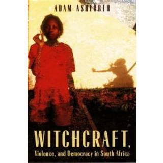 Witchcraft, Violence, and Democracy in South Africa