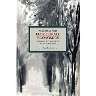 Marxism And Ecological Economics: Toward A Red And Green Poltical Economy