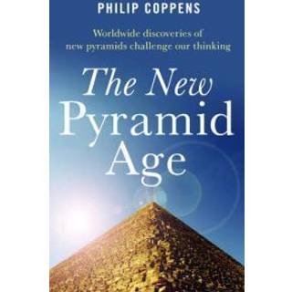 New Pyramid Age, The – Worldwide Discoveries of New Pyramids Challenge Our Thinking