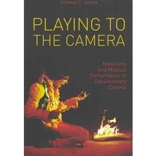 Playing to the Camera – Musicians and Musical Performance in Documentary Cinema