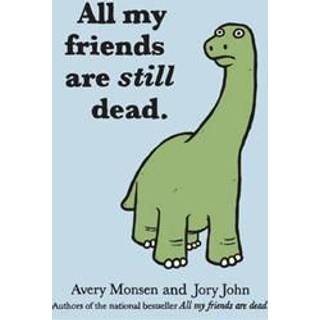 All My Friends Are Still Dead