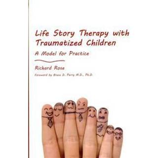 Life Story Therapy with Traumatized Children