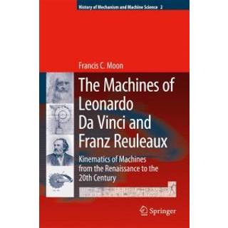 The Machines of Leonardo Da Vinci and Franz Reuleaux