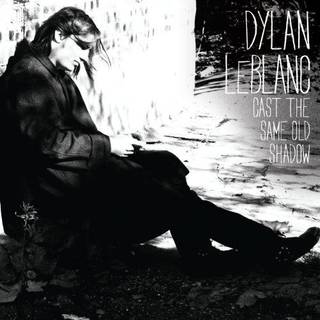 Dylan Leblanc - Cast The Same Old Shadow