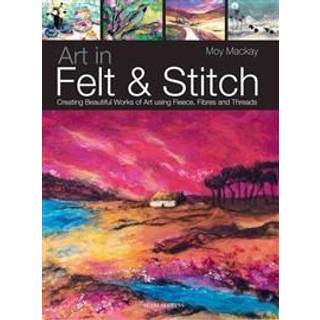 Art in Felt & Stitch