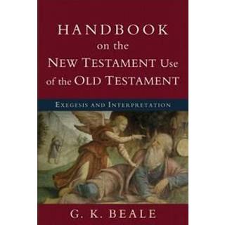 Handbook on the New Testament Use of the Old Tes – Exegesis and Interpretation
