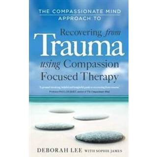 The Compassionate Mind Approach to Recovering from Trauma