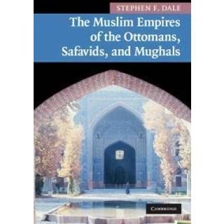 The Muslim Empires of the Ottomans, Safavids, and Mughals