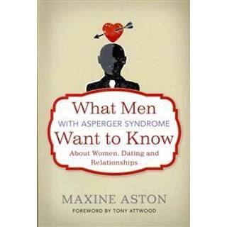 What Men with Asperger Syndrome Want to Know About Women, Dating and Relationships