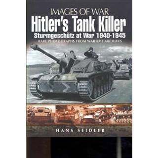 Hitler's Tank Killer: Sturmgeschutz at War 1940-1945