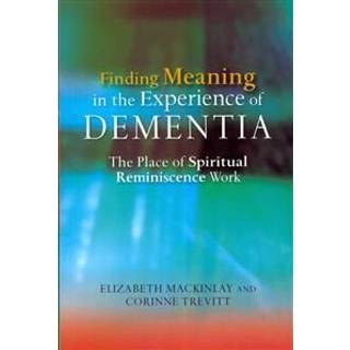 Finding Meaning in the Experience of Dementia
