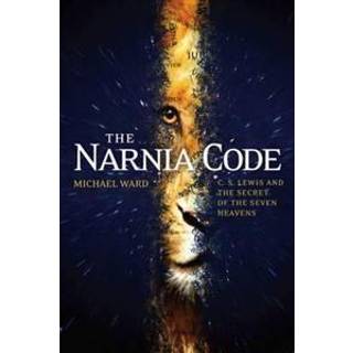 The Narnia Code: C S Lewis and the Secret of the Seven Heavens