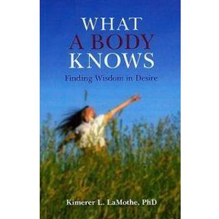 What a Body Knows – Finding Wisdom in Desire