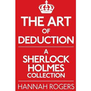 The Art of Deduction: A Sherlock Holmes Collection