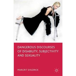 Dangerous Discourses of Disability, Subjectivity and Sexuality