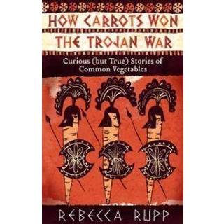 How Carrots Won the Trojan War