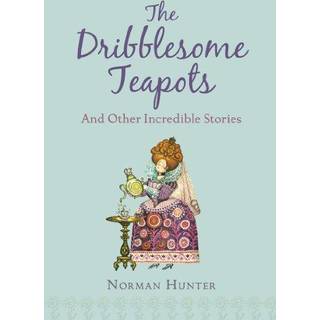 The Dribblesome Teapots and Other Incredible Stories