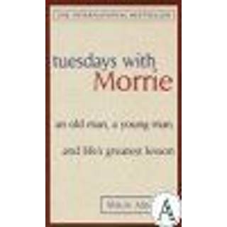 Tuesdays with Morrie: an Old Man, a Young Man, and Life's Greatest Lesson