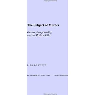 The Subject of Murder – Gender, Exceptionality, and the Modern Killer
