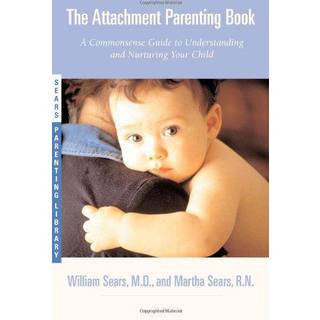 William Sears - The Attachment Parenting Book: A Commonsen...