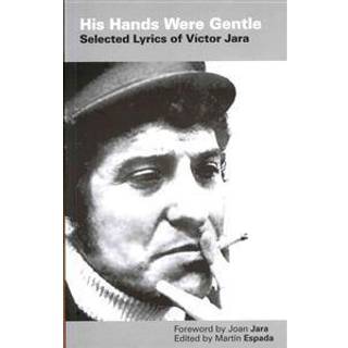 His Hands Were Gentle: Selected Lyrics of Victor Jara
