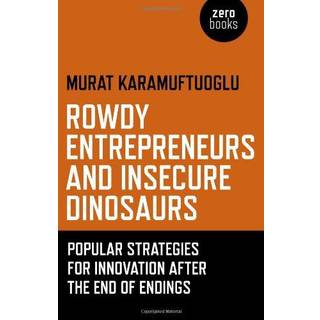 Rowdy Entrepreneurs and Insecure Dinosaurs – Popular Strategies for Innovation After the End of Endings