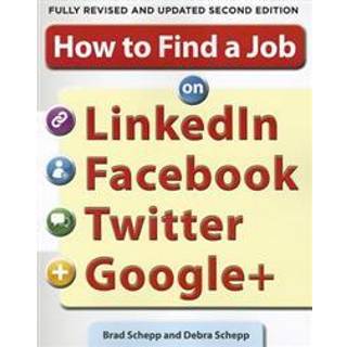 How to Find a Job on LinkedIn, Facebook, Twitter and Google+ 2/E