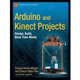 Arduino and Kinect Projects (4, 2012) | Ciriaco Castro Diez,Enrique Ramos Melgar