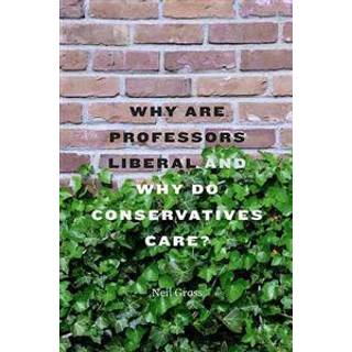 Why Are Professors Liberal and Why Do Conservatives Care?