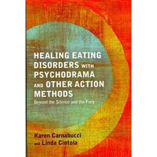 Healing Eating Disorders with Psychodrama and Other Action Methods