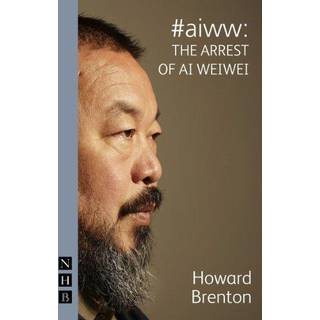 #aiww: The Arrest of Ai Weiwei (NHB Modern Plays)