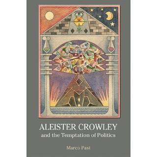 Aleister Crowley and the Temptation of Politics