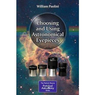 Choosing and Using Astronomical Eyepieces