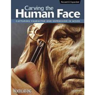 Carving the Human Face, Second Edition, Revised & Expanded