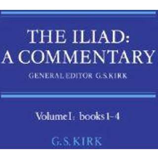 The Iliad: A Commentary: Volume 1, Books 1-4