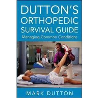 Dutton's Orthopedic Survival Guide: Managing Common Conditions