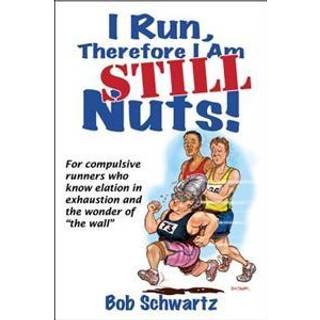 I Run, Therefore I Am STILL Nuts!