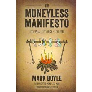 Moneyless Manifesto: Live Well. Live Rich. Live Free.