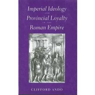 Imperial Ideology and Provincial Loyalty in the Roman Empire