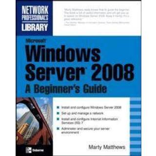 Microsoft Windows Server 2008: A Beginner's Guide