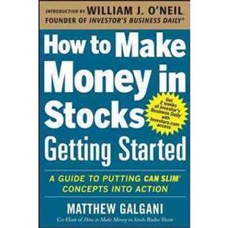 How to Make Money in Stocks Getting Started: A Guide to Putting CAN SLIM Concepts into Action